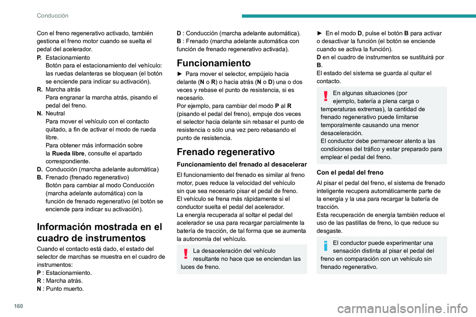 PEUGEOT EXPERT 2021 Manual del propietario (in Spanish) 160
Conducción
Modos de conducción
(eléctrico)
Los modos de conducción se seleccionan con el
siguiente mando:
Al pulsar el mando, los modos se muestran en el
cuadro de instrumentos y, s PEUGEOT EXPERT 2021 Manual del propietario (in Spanish) 160
Conducción
Modos de conducción
(eléctrico)
Los modos de conducción se seleccionan con el
siguiente mando:
Al pulsar el mando, los modos se muestran en el
cuadro de instrumentos y, s