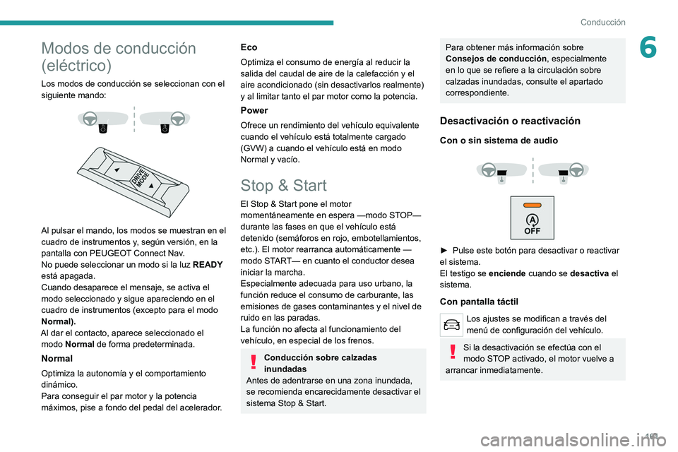 PEUGEOT EXPERT 2021 Manual del propietario (in Spanish) 161
Conducción
6Modos de conducción
(eléctrico)
Los modos de conducción se seleccionan con el
siguiente mando:
Al pulsar el mando, los modos se muestran en el
cuadro de instrumentos y, PEUGEOT EXPERT 2021 Manual del propietario (in Spanish) 161
Conducción
6Modos de conducción
(eléctrico)
Los modos de conducción se seleccionan con el
siguiente mando:
Al pulsar el mando, los modos se muestran en el
cuadro de instrumentos y,