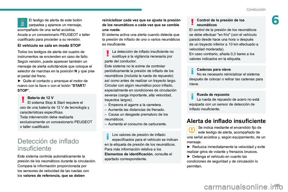 PEUGEOT EXPERT 2021 Manual del propietario (in Spanish) 163
Conducción
6El testigo de alerta de este botón
parpadea y aparece un mensaje,
acompañado de una señal acústica.
Acuda a un concesionario PEUGEOT o taller
cualificado para proceder a su rev PEUGEOT EXPERT 2021 Manual del propietario (in Spanish) 163
Conducción
6El testigo de alerta de este botón
parpadea y aparece un mensaje,
acompañado de una señal acústica.
Acuda a un concesionario PEUGEOT o taller
cualificado para proceder a su rev