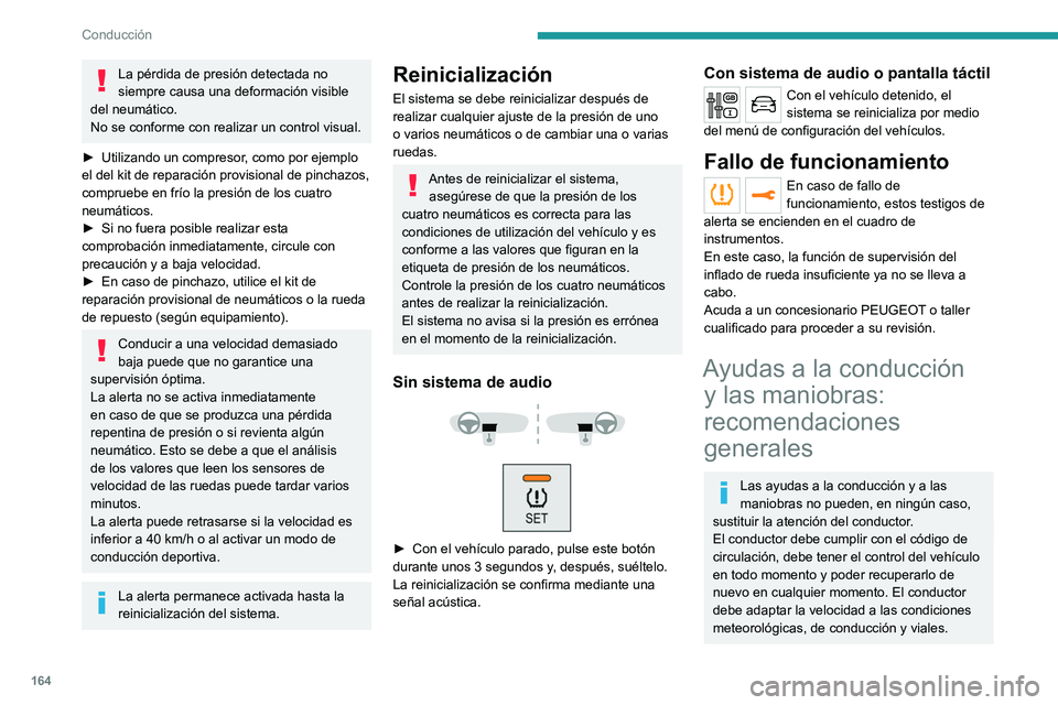 PEUGEOT EXPERT 2021 Manual del propietario (in Spanish) 164
Conducción
Es responsabilidad del conductor permanecer
constantemente atento al estado de la
circulación, evaluar las distancias relativas
y las velocidades respecto a los demás
vehículos PEUGEOT EXPERT 2021 Manual del propietario (in Spanish) 164
Conducción
Es responsabilidad del conductor permanecer
constantemente atento al estado de la
circulación, evaluar las distancias relativas
y las velocidades respecto a los demás
vehículos