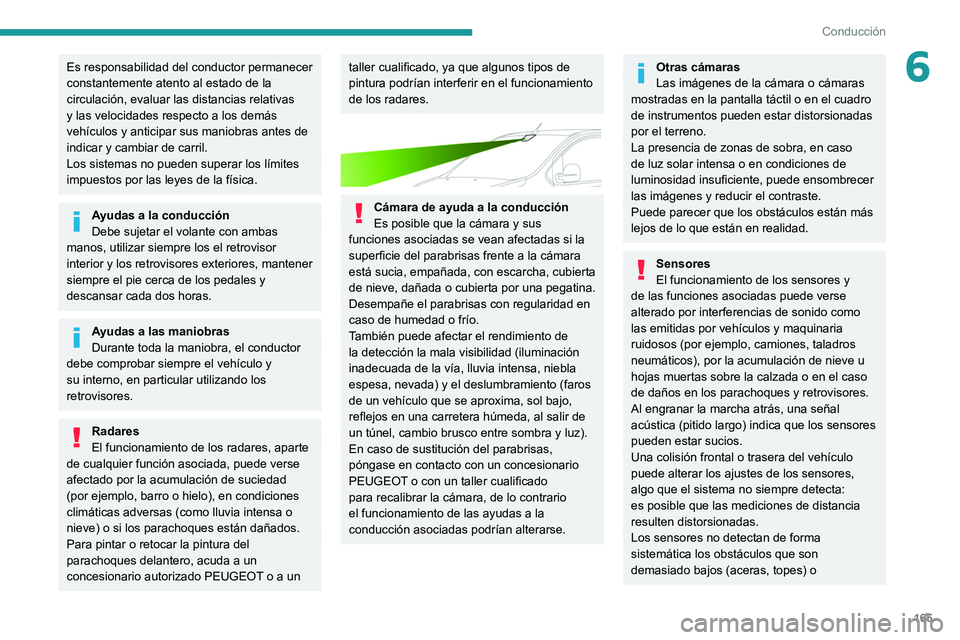 PEUGEOT EXPERT 2021 Manual del propietario (in Spanish) 165
Conducción
6Es responsabilidad del conductor permanecer
constantemente atento al estado de la
circulación, evaluar las distancias relativas
y las velocidades respecto a los demás
vehículos PEUGEOT EXPERT 2021 Manual del propietario (in Spanish) 165
Conducción
6Es responsabilidad del conductor permanecer
constantemente atento al estado de la
circulación, evaluar las distancias relativas
y las velocidades respecto a los demás
vehículos