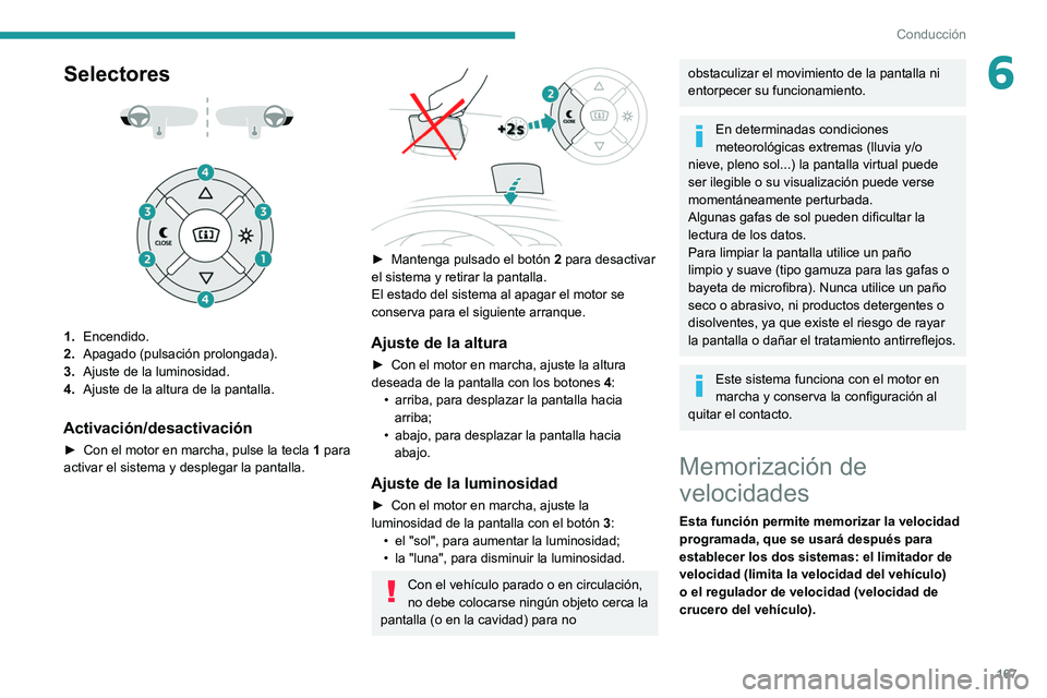 PEUGEOT EXPERT 2021 Manual del propietario (in Spanish) 167
Conducción
6Selectores
1.Encendido.
2. Apagado (pulsación prolongada).
3. Ajuste de la luminosidad.
4. Ajuste de la altura de la pantalla.
Activación/desactivación
► Con el motor en march PEUGEOT EXPERT 2021 Manual del propietario (in Spanish) 167
Conducción
6Selectores
1.Encendido.
2. Apagado (pulsación prolongada).
3. Ajuste de la luminosidad.
4. Ajuste de la altura de la pantalla.
Activación/desactivación
► Con el motor en march