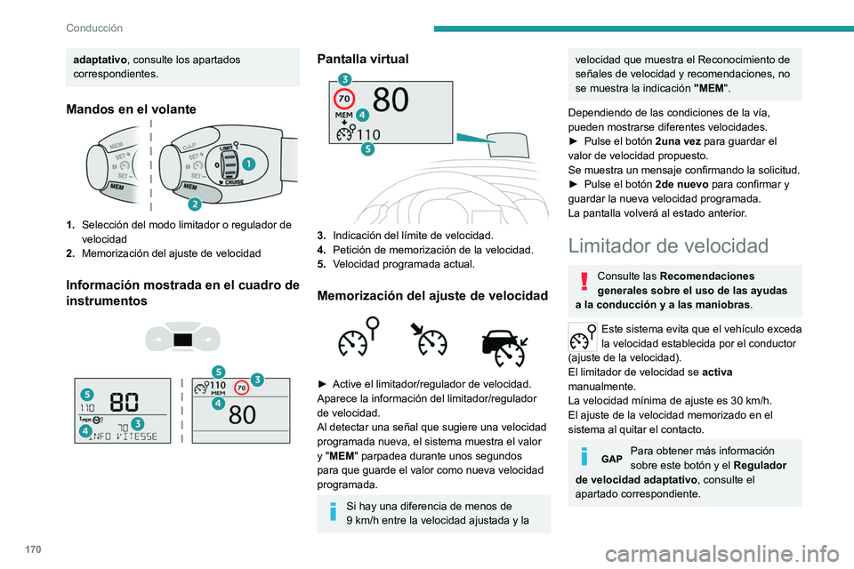 PEUGEOT EXPERT 2021  Manual del propietario (in Spanish) 170
Conducción
Para obtener más información 
sobre Memorización de 
velocidades, consulte el apartado 
correspondiente.
Para obtener más información sobre 
Reconocimiento del límite de 
velocid