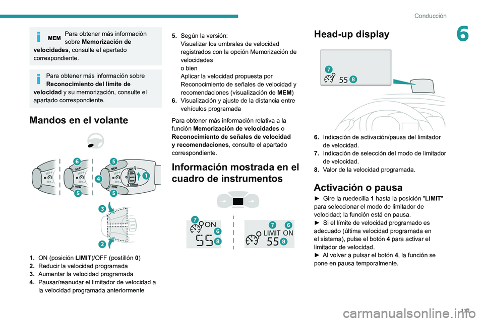 PEUGEOT EXPERT 2021  Manual del propietario (in Spanish) 171
Conducción
6Para obtener más información 
sobre Memorización de 
velocidades, consulte el apartado 
correspondiente.
Para obtener más información sobre 
Reconocimiento del límite de 
veloci