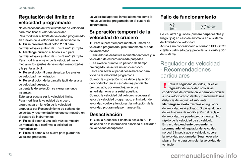 PEUGEOT EXPERT 2021  Manual del propietario (in Spanish) 172
Conducción
En caso de pendiente ascendente 
pronunciada o en caso de remolcado, 
es posible que no pueda alcanzarse o 
mantenerse la velocidad programada.
Superación del valor de la velocidad 
p