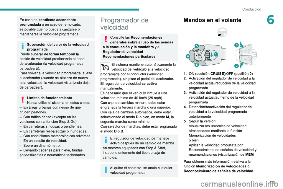 PEUGEOT EXPERT 2021  Manual del propietario (in Spanish) 173
Conducción
6En caso de pendiente ascendente 
pronunciada o en caso de remolcado, 
es posible que no pueda alcanzarse o 
mantenerse la velocidad programada.
Superación del valor de la velocidad 
