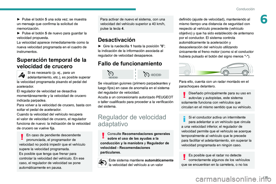 PEUGEOT EXPERT 2021  Manual del propietario (in Spanish) 175
Conducción
6► Pulse el botón 5  una sola vez; se muestra 
un mensaje que confirma la solicitud de 
memorización.
►
 
Pulse el botón
  
5
  de nuevo para guardar la 
velocidad propuesta.
La