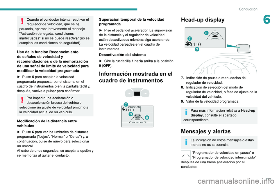 PEUGEOT EXPERT 2021  Manual del propietario (in Spanish) 177
Conducción
6Cuando el conductor intenta reactivar el 
regulador de velocidad, que se ha 
pausado, aparece brevemente el mensaje 
"Activación denegada, condiciones 
inadecuadas" si no se 