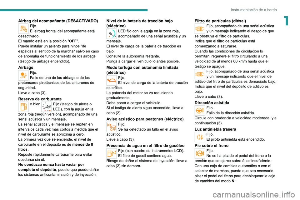 PEUGEOT EXPERT 2021 Manual del propietario (in Spanish) 17
Instrumentación de a bordo
1Airbag del acompañante (DESACTIVADO)Fijo.
El airbag frontal del acompañante está
desactivado.
El mando está en la posición " OFF".
Puede instalar un asien PEUGEOT EXPERT 2021 Manual del propietario (in Spanish) 17
Instrumentación de a bordo
1Airbag del acompañante (DESACTIVADO)Fijo.
El airbag frontal del acompañante está
desactivado.
El mando está en la posición " OFF".
Puede instalar un asien