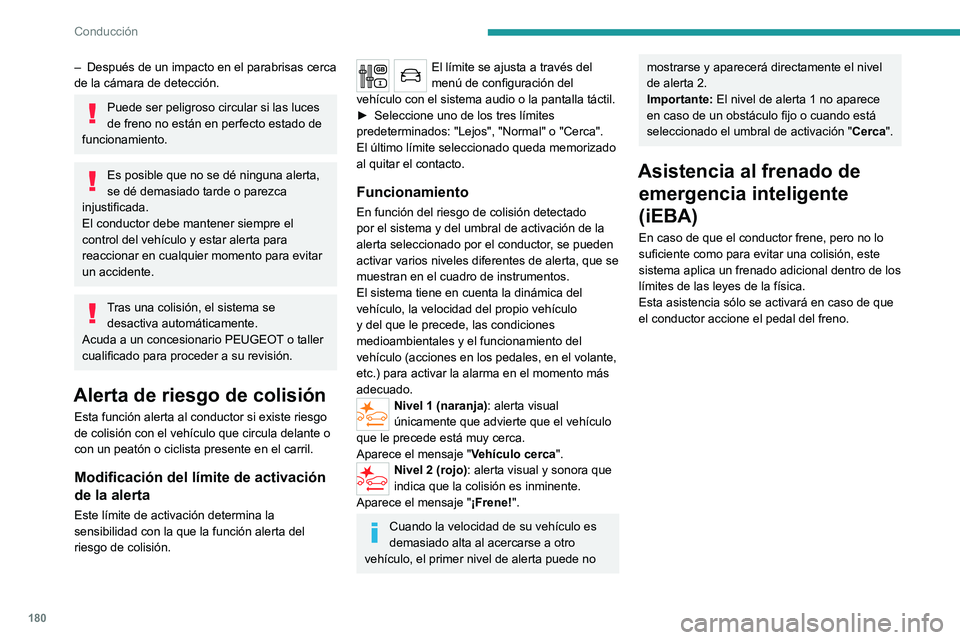 PEUGEOT EXPERT 2021  Manual del propietario (in Spanish) 180
Conducción
Active Safety Brake 
 
Esta función, también denominada frenada 
automática de emergencia, interviene después 
de las alertas si el conductor no reacciona lo 
bastante rápido y no