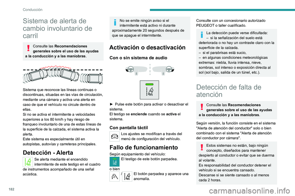 PEUGEOT EXPERT 2021  Manual del propietario (in Spanish) 182
Conducción
Activación/desactivación
Esta función se ajusta mediante el 
menú de configuración del 
vehículo.
El estado del sistema se memoriza al quitar el 
contacto.
Alerta de atención de