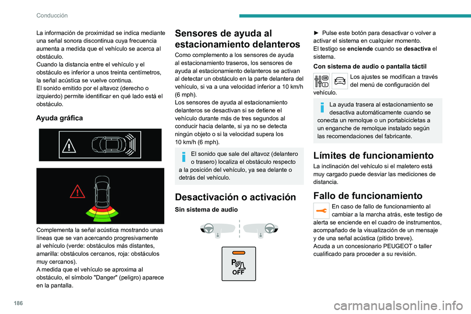 PEUGEOT EXPERT 2021  Manual del propietario (in Spanish) 186
Conducción
Visiopark 1
Consulte las Recomendaciones 
generales sobre el uso de las ayudas 
a la conducción y a las maniobras .
 
 
En cuanto se engrana la marcha atrás con el 
motor en marcha, 