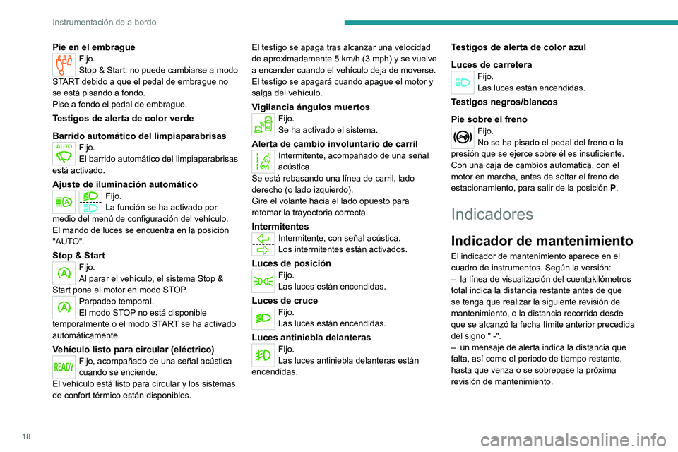 PEUGEOT EXPERT 2021 Manual del propietario (in Spanish) 18
Instrumentación de a bordo
Pie en el embragueFijo.
Stop & Start: no puede cambiarse a modo
START debido a que el pedal de embrague no
se está pisando a fondo.
Pise a fondo el pedal de embrague. PEUGEOT EXPERT 2021 Manual del propietario (in Spanish) 18
Instrumentación de a bordo
Pie en el embragueFijo.
Stop & Start: no puede cambiarse a modo
START debido a que el pedal de embrague no
se está pisando a fondo.
Pise a fondo el pedal de embrague.