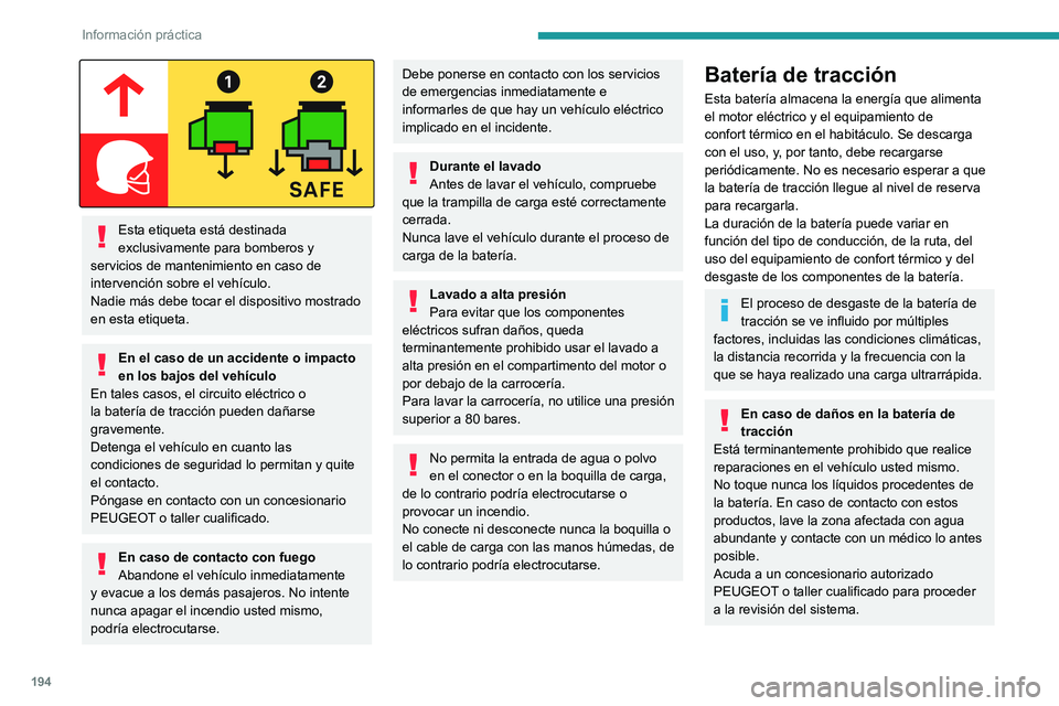 PEUGEOT EXPERT 2021  Manual del propietario (in Spanish) 194
Información práctica
 
Esta etiqueta está destinada 
exclusivamente para bomberos y 
servicios de mantenimiento en caso de 
intervención sobre el vehículo.
Nadie más debe tocar el dispositiv