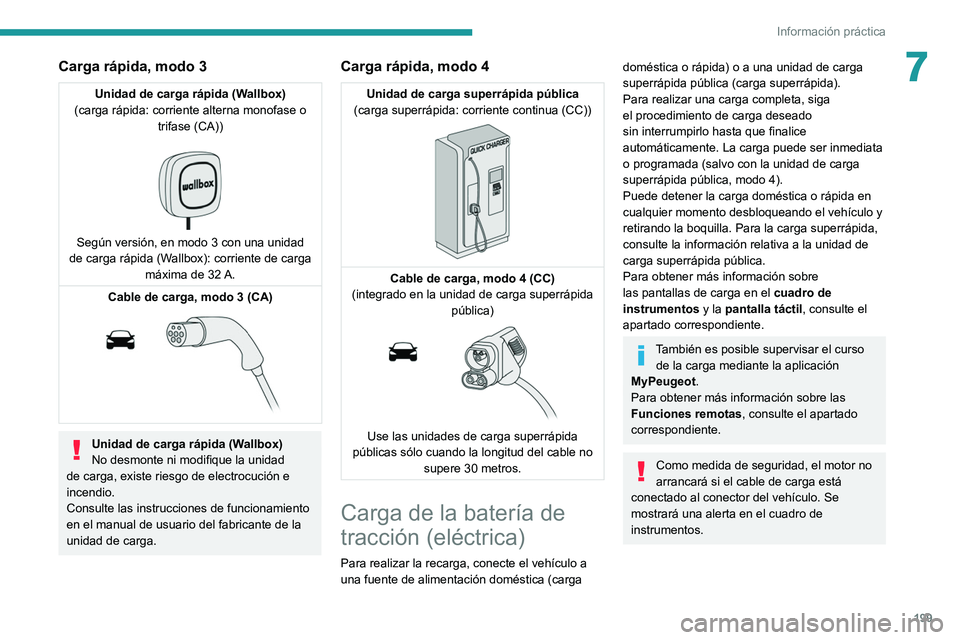 PEUGEOT EXPERT 2021 Manual del propietario (in Spanish) 199
Información práctica
7Carga rápida, modo 3
Unidad de carga rápida (Wallbox)
(carga rápida: corriente alterna monofase o trifase (CA))
Según versión, en modo 3 con una unidad
de carga PEUGEOT EXPERT 2021 Manual del propietario (in Spanish) 199
Información práctica
7Carga rápida, modo 3
Unidad de carga rápida (Wallbox)
(carga rápida: corriente alterna monofase o trifase (CA))
Según versión, en modo 3 con una unidad
de carga