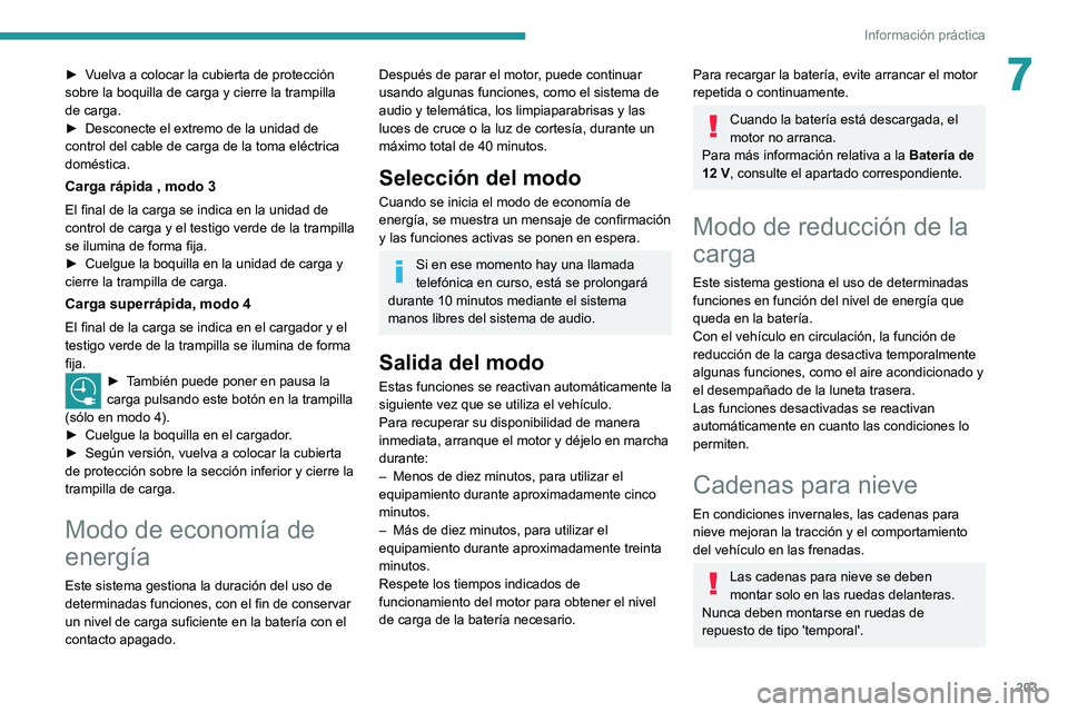 PEUGEOT EXPERT 2021 Manual del propietario (in Spanish) 203
Información práctica
7► Vuelva a colocar la cubierta de protección
sobre la boquilla de carga y cierre la trampilla
de carga.
►
Desconecte el extremo de la unidad de
control del cable d PEUGEOT EXPERT 2021 Manual del propietario (in Spanish) 203
Información práctica
7► Vuelva a colocar la cubierta de protección
sobre la boquilla de carga y cierre la trampilla
de carga.
►
Desconecte el extremo de la unidad de
control del cable d