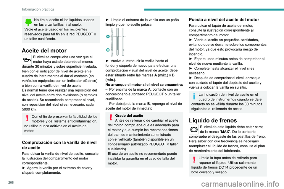 PEUGEOT EXPERT 2021 Manual del propietario (in Spanish) 208
Información práctica
No tire el aceite ni los líquidos usados
en las alcantarillas ni al suelo.
Vacíe el aceite usado en los recipientes
reservados para tal fin en la red PEUGEOT o
un talle PEUGEOT EXPERT 2021 Manual del propietario (in Spanish) 208
Información práctica
No tire el aceite ni los líquidos usados
en las alcantarillas ni al suelo.
Vacíe el aceite usado en los recipientes
reservados para tal fin en la red PEUGEOT o
un talle