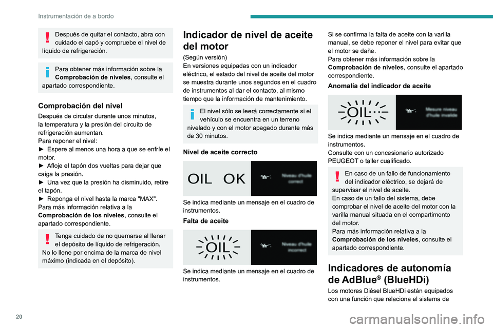PEUGEOT EXPERT 2021  Manual del propietario (in Spanish) 20
Instrumentación de a bordo
control de emisiones SCR (reducción catalítica 
selectiva) y el filtro de partículas diésel (DPF) 
para el tratamiento de los gases de escape. No 
pueden funcionar s