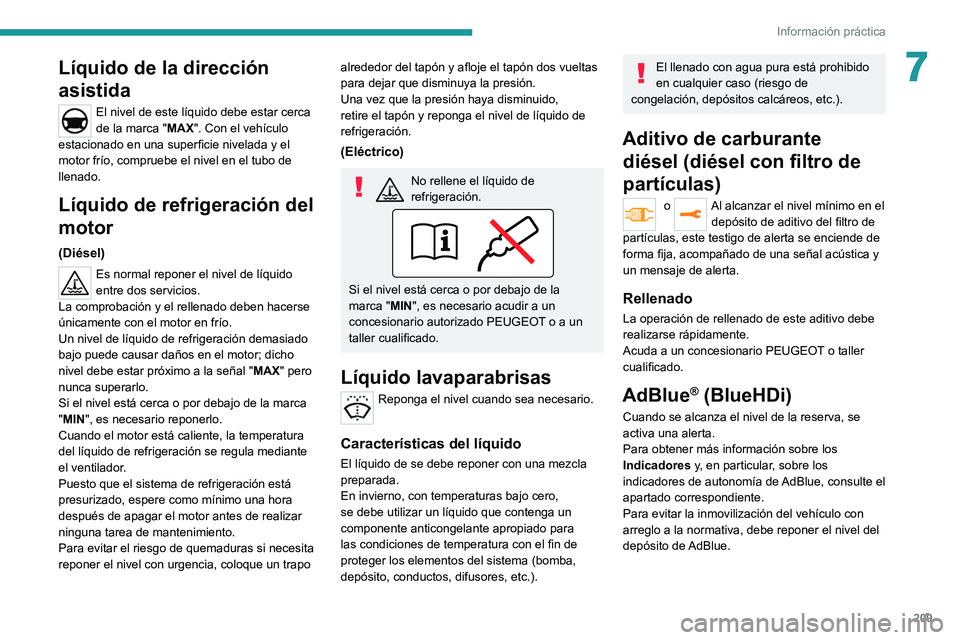 PEUGEOT EXPERT 2021  Manual del propietario (in Spanish) 209
Información práctica
7Líquido de la dirección 
asistida
El nivel de este líquido debe estar cerca 
de la marca "MAX". Con el vehículo 
estacionado en una superficie nivelada y el 
mo