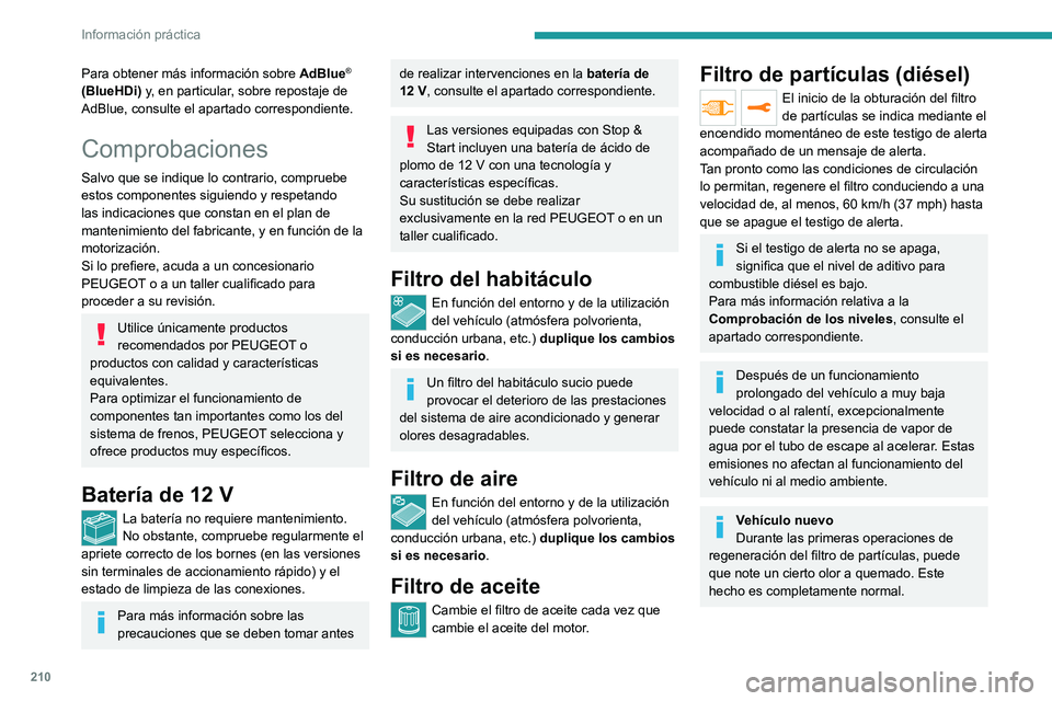 PEUGEOT EXPERT 2021  Manual del propietario (in Spanish) 210
Información práctica
Para obtener más información sobre AdBlue® 
(BlueHDi) y, en particular, sobre repostaje de 
AdBlue, consulte el apartado correspondiente.
Comprobaciones
Salvo que se indi