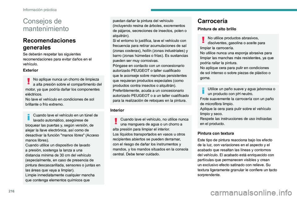 PEUGEOT EXPERT 2021  Manual del propietario (in Spanish) 216
Información práctica
Consejos de 
mantenimiento
Recomendaciones 
generales
Se deberán respetar las siguientes 
recomendaciones para evitar daños en el 
vehículo.
Exterior
No aplique nunca un 