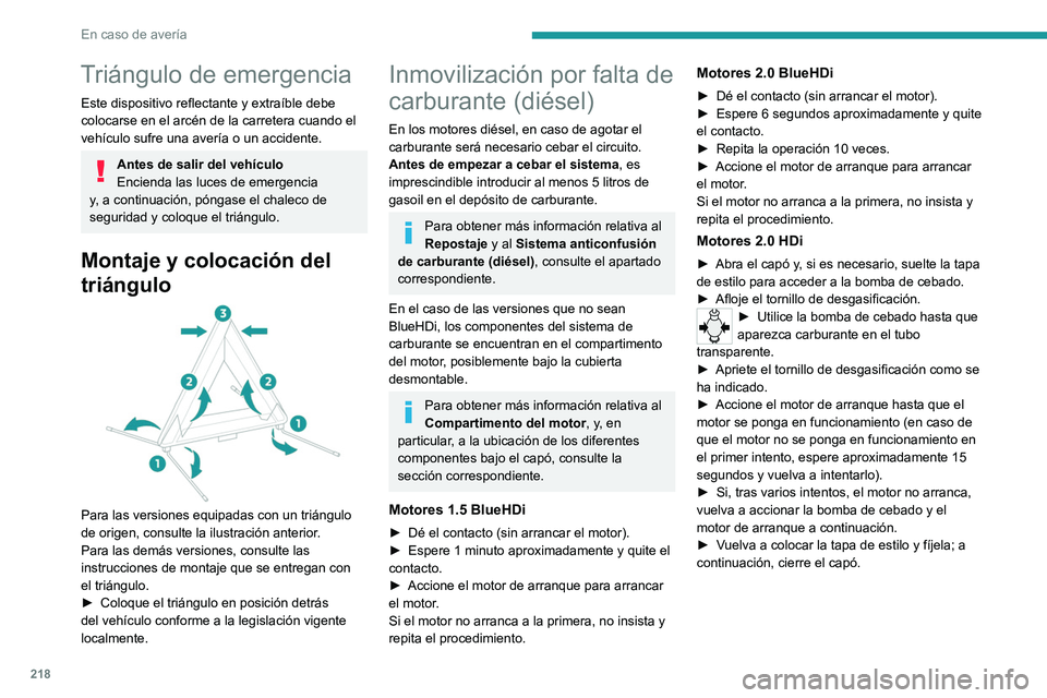 PEUGEOT EXPERT 2021  Manual del propietario (in Spanish) 218
En caso de avería
Triángulo de emergencia
Este dispositivo reflectante y extraíble debe 
colocarse en el arcén de la carretera cuando el 
vehículo sufre una avería o un accidente.
Antes de s