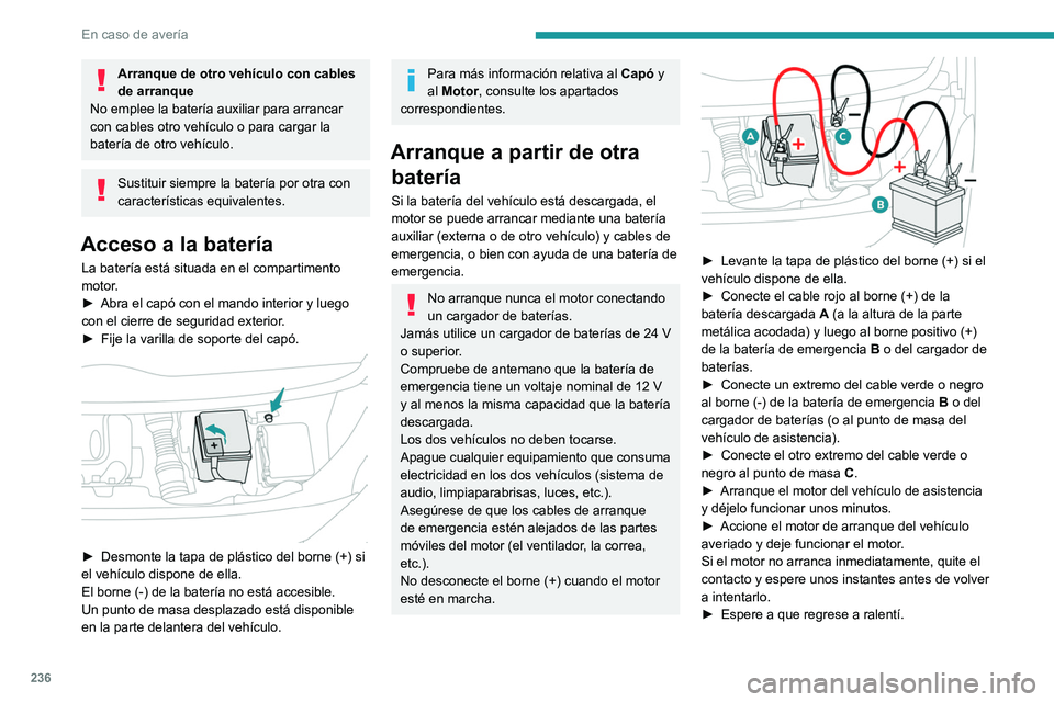 PEUGEOT EXPERT 2021 Manual del propietario (in Spanish) 236
En caso de avería
Arranque de otro vehículo con cables
de arranque
No emplee la batería auxiliar para arrancar
con cables otro vehículo o para cargar la
batería de otro vehículo.
Sustitui PEUGEOT EXPERT 2021 Manual del propietario (in Spanish) 236
En caso de avería
Arranque de otro vehículo con cables
de arranque
No emplee la batería auxiliar para arrancar
con cables otro vehículo o para cargar la
batería de otro vehículo.
Sustitui