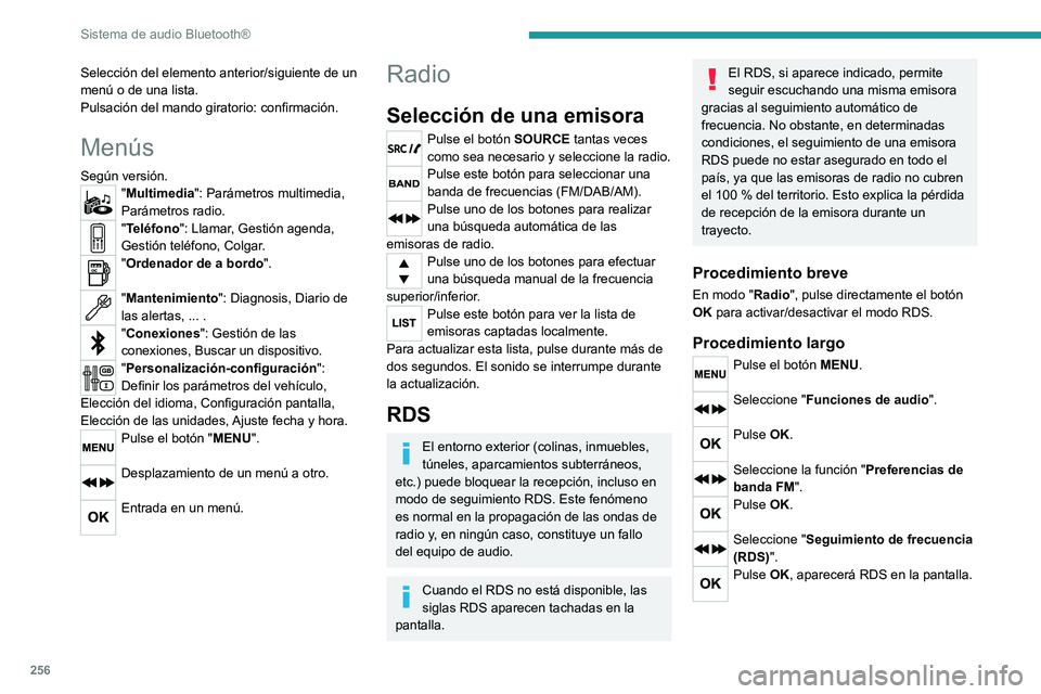 PEUGEOT EXPERT 2021  Manual del propietario (in Spanish) 256
Sistema de audio Bluetooth®
Selección del elemento anterior/siguiente de un 
menú o de una lista.
Pulsación del mando giratorio: confirmación.
Menús
Según versión."Multimedia": Par