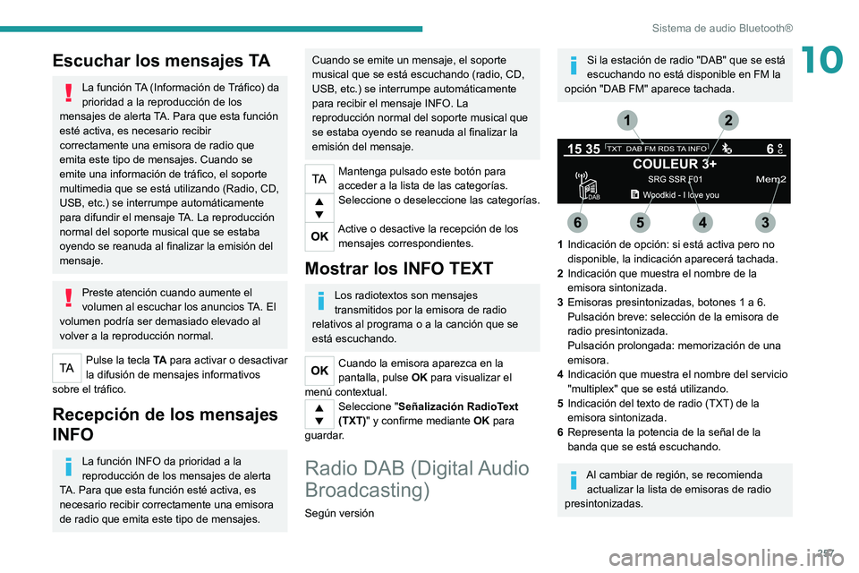 PEUGEOT EXPERT 2021  Manual del propietario (in Spanish) 257
Sistema de audio Bluetooth®
10Escuchar los mensajes TA
La función TA (Información de Tráfico) da 
prioridad a la reproducción de los 
mensajes de alerta TA. Para que esta función 
esté acti