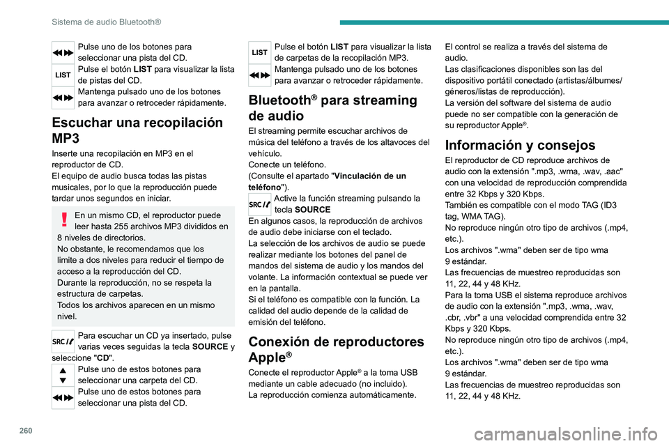 PEUGEOT EXPERT 2021  Manual del propietario (in Spanish) 260
Sistema de audio Bluetooth®
Pulse uno de los botones para 
seleccionar una pista del CD.
Pulse el botón LIST para visualizar la lista 
de pistas del CD.
Mantenga pulsado uno de los botones 
para