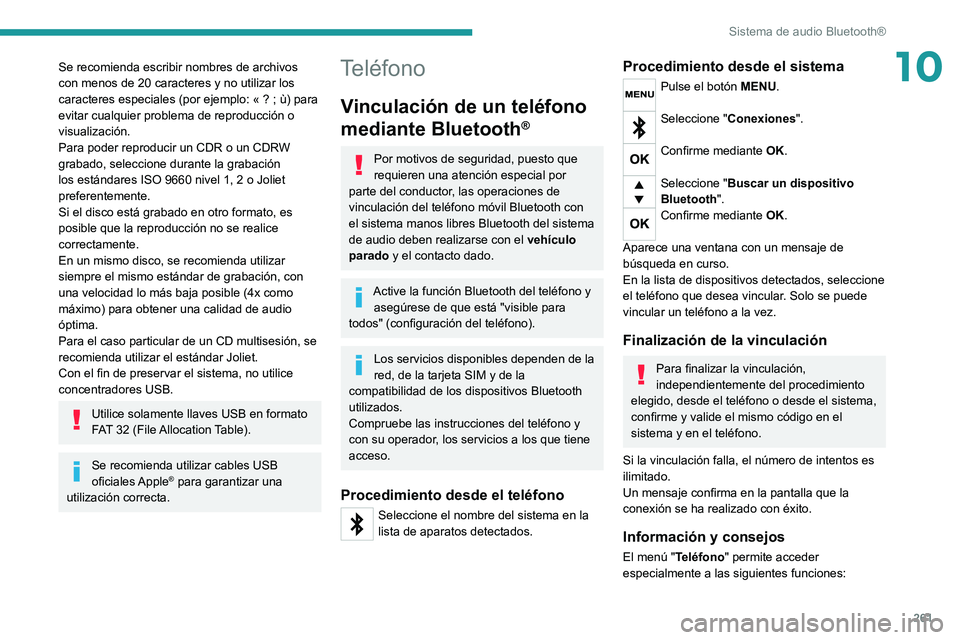 PEUGEOT EXPERT 2021  Manual del propietario (in Spanish) 261
Sistema de audio Bluetooth®
10Se recomienda escribir nombres de archivos 
con menos de 20 caracteres y no utilizar los 
caracteres especiales (por ejemplo: «  ?   ; ù) para 
evitar cualquier pr
