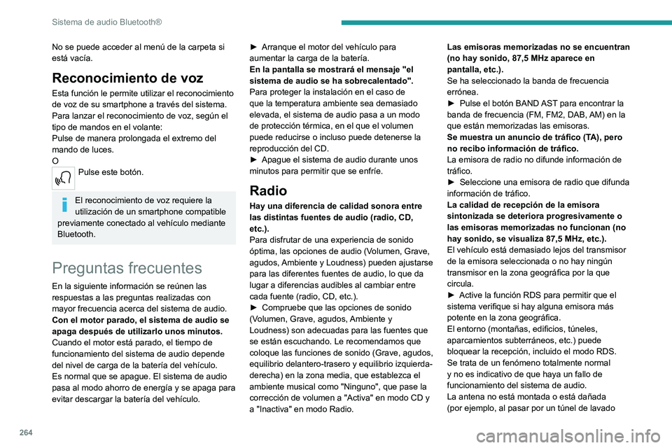 PEUGEOT EXPERT 2021  Manual del propietario (in Spanish) 264
Sistema de audio Bluetooth®
No se puede acceder al menú de la carpeta si 
está vacía.
Reconocimiento de voz
Esta función le permite utilizar el reconocimiento 
de voz de su smartphone a trav