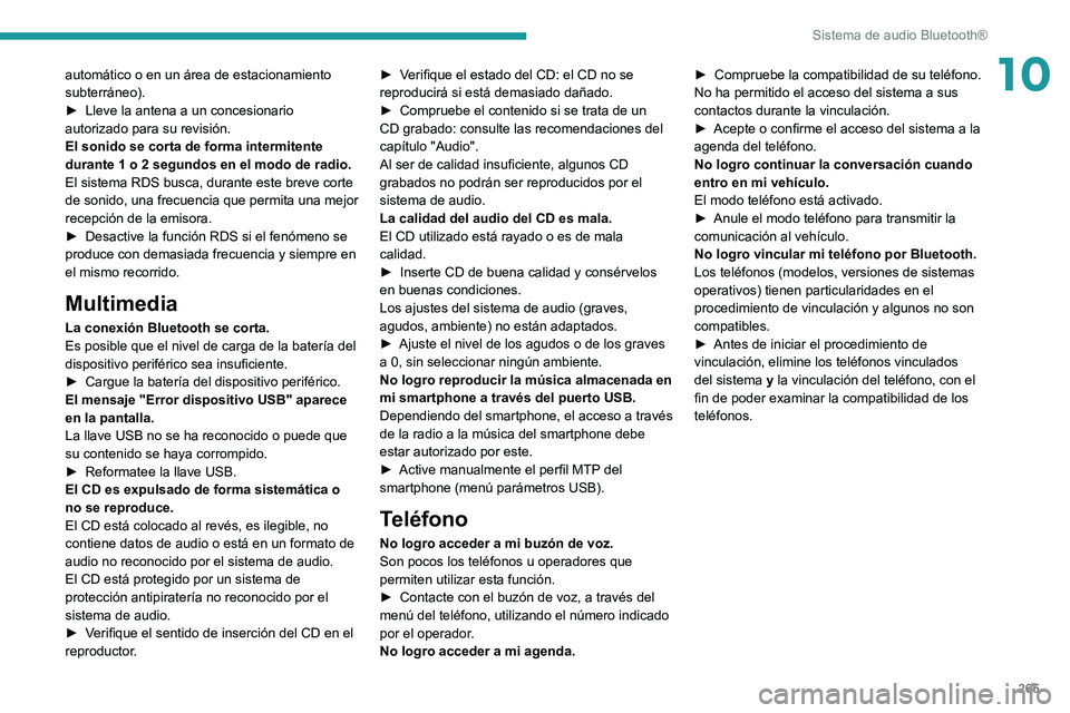 PEUGEOT EXPERT 2021  Manual del propietario (in Spanish) 265
Sistema de audio Bluetooth®
10automático o en un área de estacionamiento 
subterráneo).
► 
Lleve la antena a un concesionario 
autorizado para su revisión.
El sonido se corta de forma inter