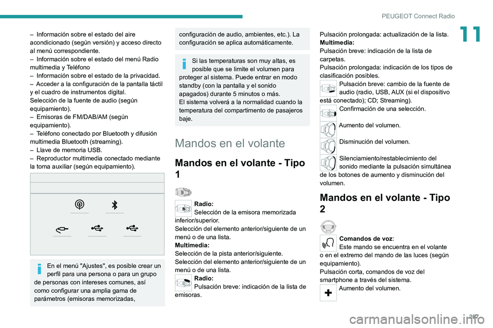 PEUGEOT EXPERT 2021  Manual del propietario (in Spanish) 267
PEUGEOT Connect Radio
11– Información sobre el estado del aire 
acondicionado (según versión) y acceso directo 
al menú correspondiente.
–
 
Información sobre el estado del menú Radio 
m