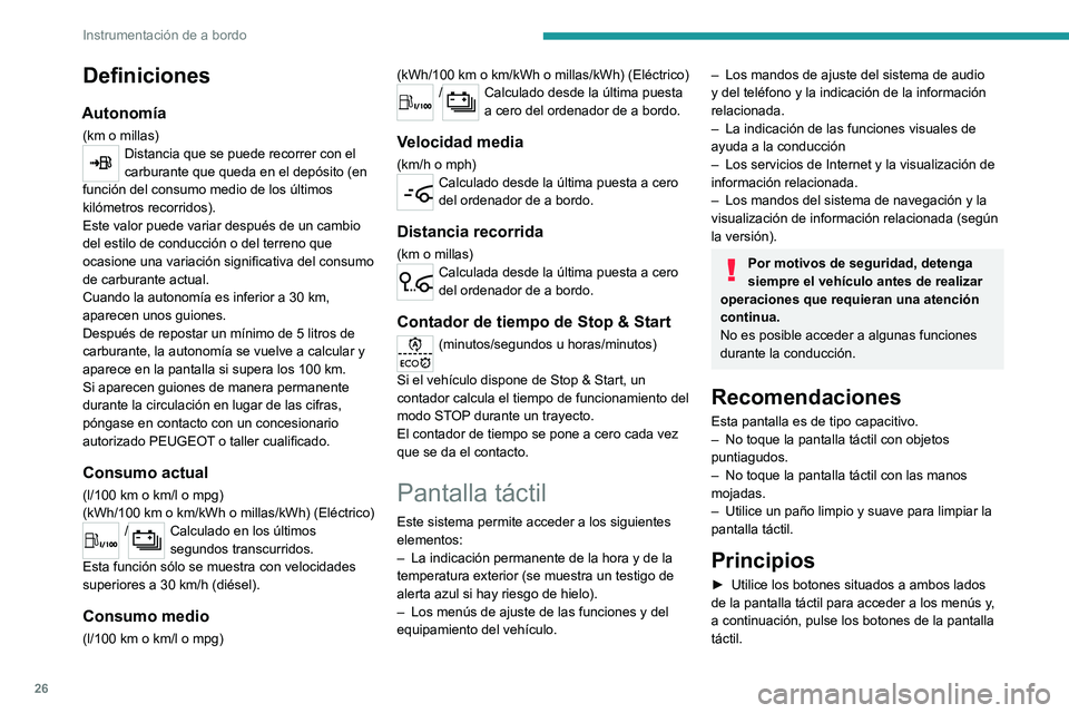 PEUGEOT EXPERT 2021  Manual del propietario (in Spanish) 26
Instrumentación de a bordo
Algunos menús pueden mostrarse en dos 
páginas: pulse el botón "OPCIONES" para 
acceder a la segunda página.
Tras unos segundos sin efectuar ninguna  acción