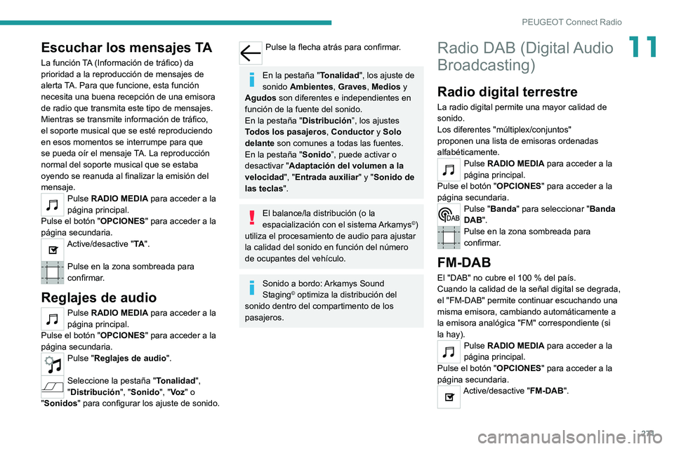 PEUGEOT EXPERT 2021  Manual del propietario (in Spanish) 271
PEUGEOT Connect Radio
11Escuchar los mensajes TA
La función TA (Información de tráfico) da 
prioridad a la reproducción de mensajes de 
alerta TA. Para que funcione, esta función 
necesita un