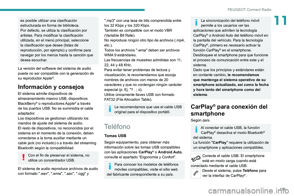 PEUGEOT EXPERT 2021  Manual del propietario (in Spanish) 273
PEUGEOT Connect Radio
11es posible utilizar una clasificación 
estructurada en forma de biblioteca.
Por defecto, se utiliza la clasificación por 
artistas. Para modificar la clasificación 
util