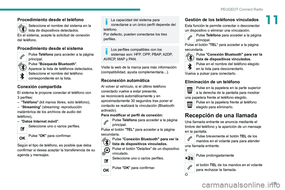 PEUGEOT EXPERT 2021  Manual del propietario (in Spanish) 275
PEUGEOT Connect Radio
11Procedimiento desde el teléfono
Seleccione el nombre del sistema en la 
lista de dispositivos detectados.
En el sistema, acepte la solicitud de conexión 
del teléfono.
P