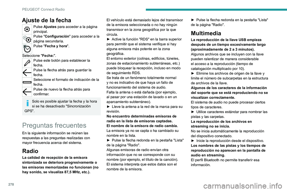 PEUGEOT EXPERT 2021  Manual del propietario (in Spanish) 278
PEUGEOT Connect Radio
Ajuste de la fecha
Pulse Ajustes para acceder a la página 
principal.
Pulse "Configuración" para acceder a la 
página secundaria.
Pulse "Fecha y hora". 
Se