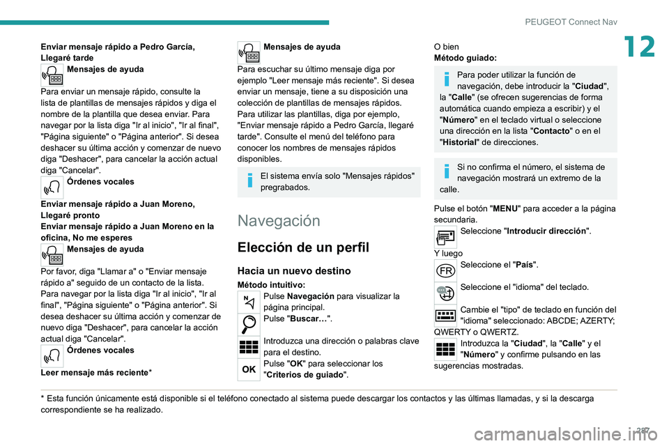 PEUGEOT EXPERT 2021  Manual del propietario (in Spanish) 287
PEUGEOT Connect Nav
12Enviar mensaje rápido a Pedro García, 
Llegaré tarde
Mensajes de ayuda 
Para enviar un mensaje rápido, consulte la 
lista de plantillas de mensajes rápidos y diga el 
no