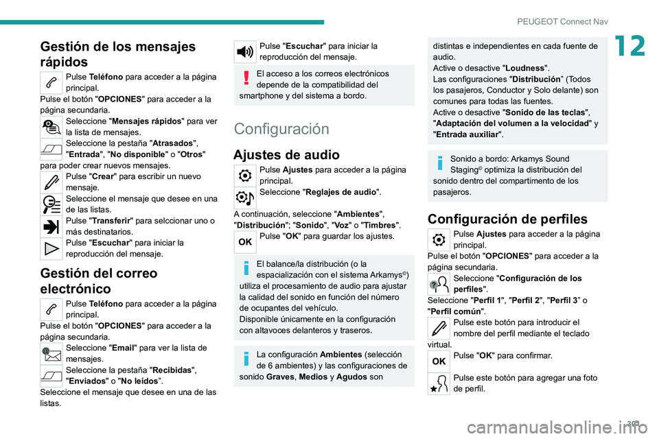 PEUGEOT EXPERT 2021  Manual del propietario (in Spanish) 301
PEUGEOT Connect Nav
12Gestión de los mensajes 
rápidos
Pulse Teléfono para acceder a la página 
principal.
Pulse el botón " OPCIONES" para acceder a la 
página secundaria.
Seleccione