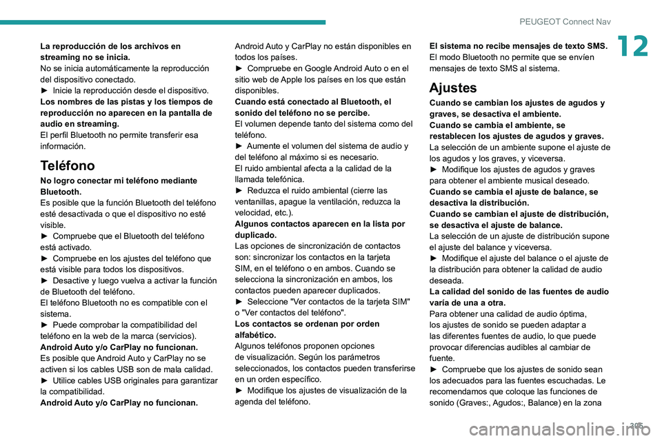 PEUGEOT EXPERT 2021  Manual del propietario (in Spanish) 305
PEUGEOT Connect Nav
12La reproducción de los archivos en 
streaming no se inicia.
No se inicia automáticamente la reproducción 
del dispositivo conectado.
► 
Inicie la reproducción desde el 