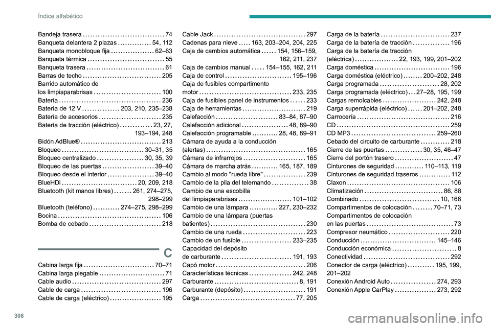 PEUGEOT EXPERT 2021  Manual del propietario (in Spanish) 308
Índice alfabético
Bandeja trasera     74
Banqueta delantera 2 plazas     
54, 112
Banqueta monobloque fija
    
62–63
Banqueta térmica
    
55
Banqueta trasera
    
61
Barras de techo
    
20