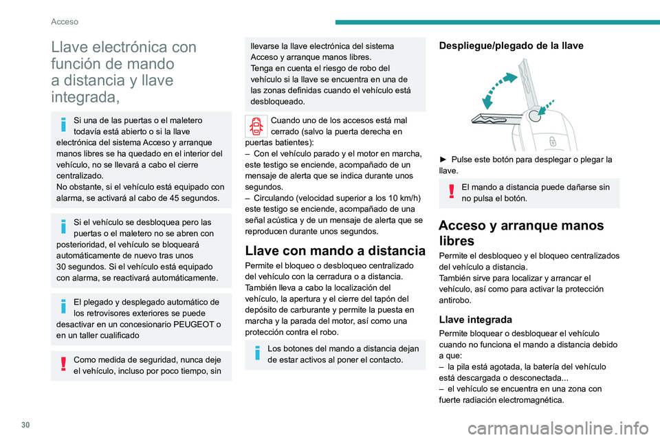 PEUGEOT EXPERT 2021  Manual del propietario (in Spanish) 30
Acceso 
Llave electrónica con 
función de mando 
a distancia y llave 
integrada,
Si una de las puertas o el maletero 
todavía está abierto o si la llave 
electrónica del sistema Acceso y arran
