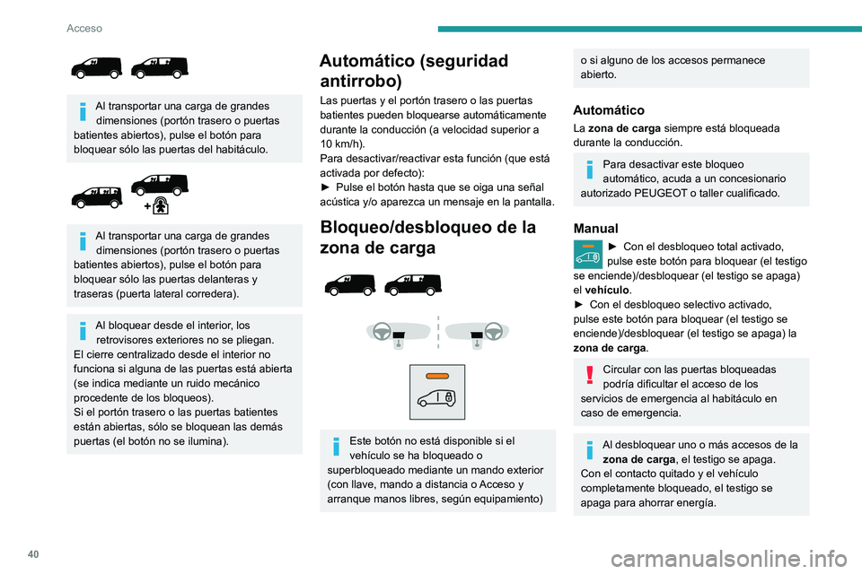 PEUGEOT EXPERT 2021 Manual del propietario (in Spanish) 40
Acceso
Puertas laterales
correderas eléctricas
Las empuñaduras exteriores, interiores y
los botones interiores permiten activar el
movimiento eléctrico de la puerta.
La apertura y el cierre PEUGEOT EXPERT 2021 Manual del propietario (in Spanish) 40
Acceso
Puertas laterales
correderas eléctricas
Las empuñaduras exteriores, interiores y
los botones interiores permiten activar el
movimiento eléctrico de la puerta.
La apertura y el cierre