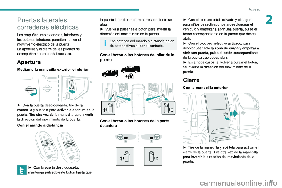 PEUGEOT EXPERT 2021 Manual del propietario (in Spanish) 41
Acceso
2Puertas laterales
correderas eléctricas
Las empuñaduras exteriores, interiores y
los botones interiores permiten activar el
movimiento eléctrico de la puerta.
La apertura y el cierre PEUGEOT EXPERT 2021 Manual del propietario (in Spanish) 41
Acceso
2Puertas laterales
correderas eléctricas
Las empuñaduras exteriores, interiores y
los botones interiores permiten activar el
movimiento eléctrico de la puerta.
La apertura y el cierre