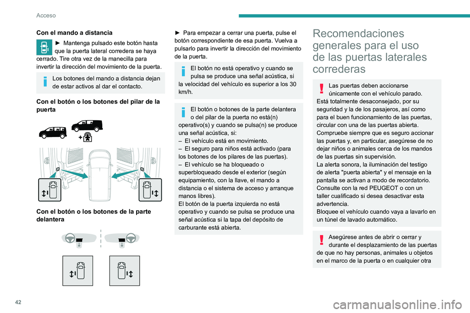 PEUGEOT EXPERT 2021 Manual del propietario (in Spanish) 42
Acceso
Con el mando a distancia
► Mantenga pulsado este botón hasta
que la puerta lateral corredera se haya
cerrado. Tire otra vez de la manecilla para
invertir la dirección del movimiento PEUGEOT EXPERT 2021 Manual del propietario (in Spanish) 42
Acceso
Con el mando a distancia
► Mantenga pulsado este botón hasta
que la puerta lateral corredera se haya
cerrado. Tire otra vez de la manecilla para
invertir la dirección del movimiento