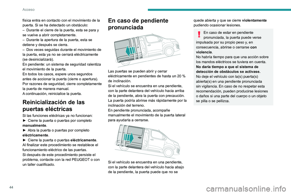 PEUGEOT EXPERT 2021 Manual del propietario (in Spanish) 44
Acceso
Puerta o puertas laterales
correderas manos libres
Apertura/cierre
Con el movimiento del pie mientras lleva el
mando a distancia consigo en la zona de
reconocimiento A, el sistema des PEUGEOT EXPERT 2021 Manual del propietario (in Spanish) 44
Acceso
Puerta o puertas laterales
correderas manos libres
Apertura/cierre
Con el movimiento del pie mientras lleva el
mando a distancia consigo en la zona de
reconocimiento A, el sistema des