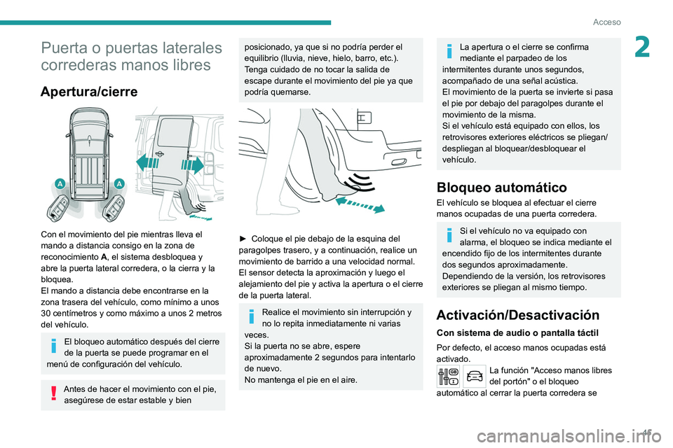 PEUGEOT EXPERT 2021 Manual del propietario (in Spanish) 45
Acceso
2Puerta o puertas laterales
correderas manos libres
Apertura/cierre
Con el movimiento del pie mientras lleva el
mando a distancia consigo en la zona de
reconocimiento A, el sistema de PEUGEOT EXPERT 2021 Manual del propietario (in Spanish) 45
Acceso
2Puerta o puertas laterales
correderas manos libres
Apertura/cierre
Con el movimiento del pie mientras lleva el
mando a distancia consigo en la zona de
reconocimiento A, el sistema de
