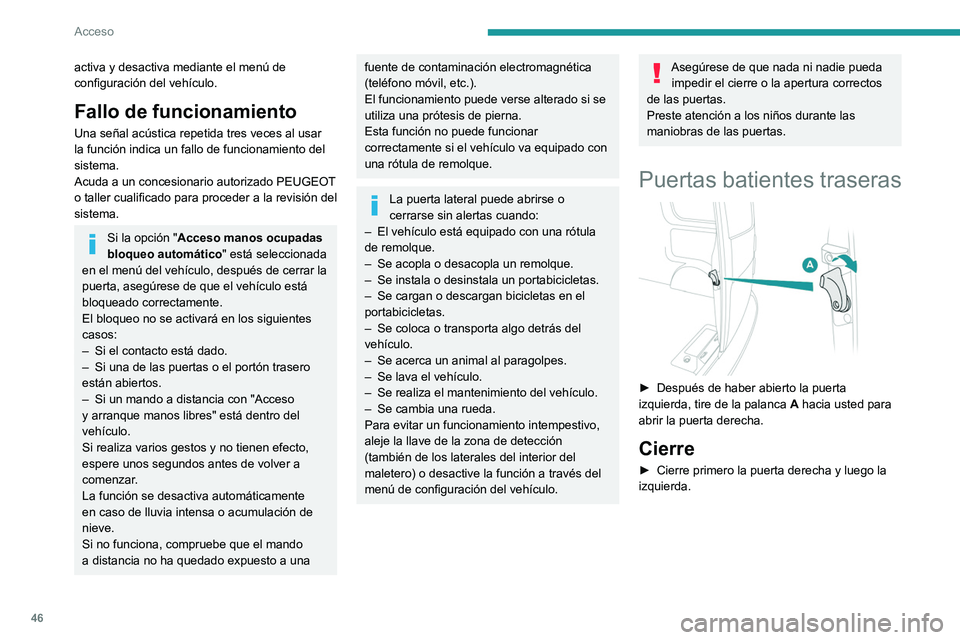 PEUGEOT EXPERT 2021 Manual del propietario (in Spanish) 46
Acceso
Si se cierra primero la puerta izquierda,
un tope situado en el canto de la puerta
derecha impide su cierre.
Si la puerta batiente izquierda está mal cerrada,
se enciende el testigo de PEUGEOT EXPERT 2021 Manual del propietario (in Spanish) 46
Acceso
Si se cierra primero la puerta izquierda,
un tope situado en el canto de la puerta
derecha impide su cierre.
Si la puerta batiente izquierda está mal cerrada,
se enciende el testigo de